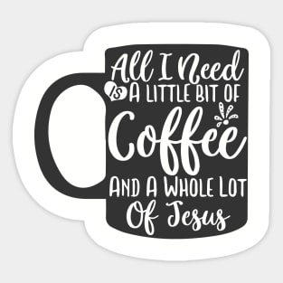 all i need a little bit of coffee Sticker